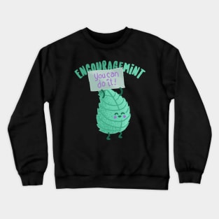 Do You Need Some Encourage-Mint? Funny plant pun Crewneck Sweatshirt